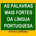 AS PALAVRAS MAIS FORTES DA LÍNGUA PORTUGUESA
